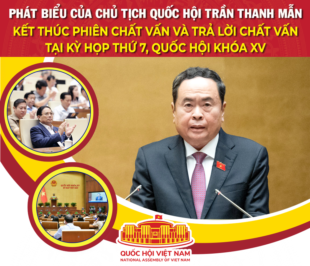 Toàn văn phát biểu của Chủ tịch Quốc hội Trần Thanh Mẫn kết thúc phiên chất vấn và trả lời chất vấn tại kỳ họp thứ 7, Quốc hội khóa XV