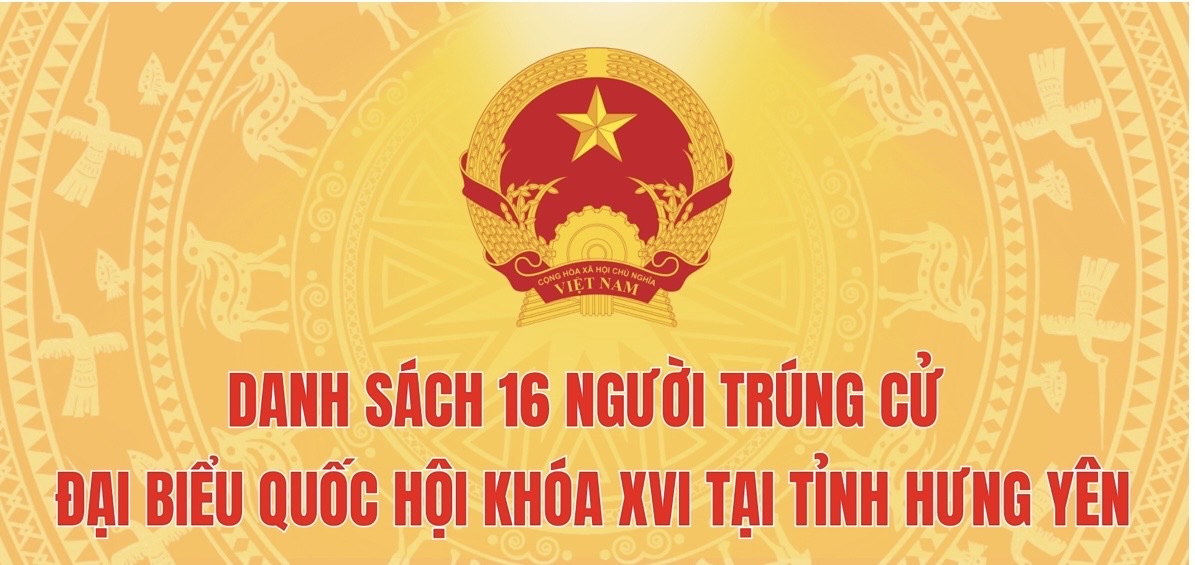 Danh sách 16 người trúng cử đại biểu Quốc hội khóa XVI tại tỉnh Hưng Yên (xếp theo vần A, B, C...)