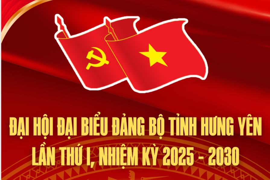 Đại hội đại biểu Đảng bộ tỉnh Hưng Yên lần thứ I, nhiệm kỳ 2025 - 2030