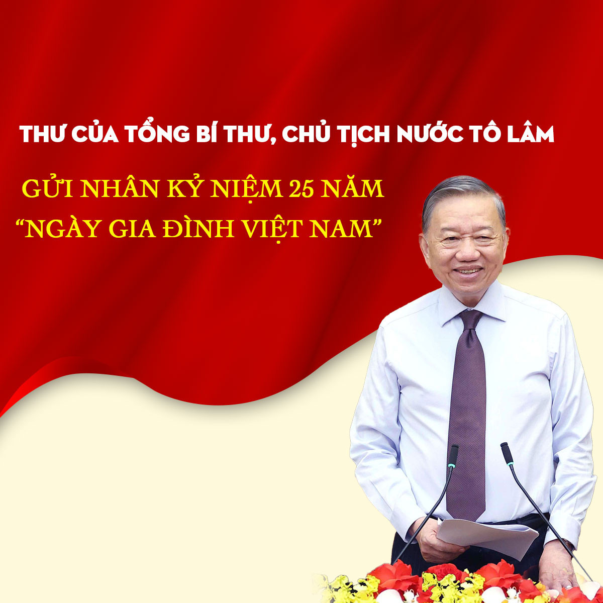 THƯ CỦA TỔNG BÍ THƯ, CHỦ TỊCH NƯỚC TÔ LÂM GỬI NHÂN KỶ NIỆM 25 NĂM "NGÀY GIA ĐÌNH VIỆT NAM"