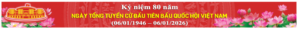 KỶ NIỆM 80 NĂM NGÀY TỔNG TUYỂN CỬ ĐẦU TIÊN BẦU QUỐC HỘI VIỆT NAM (6/1/1946-6/1/2026)